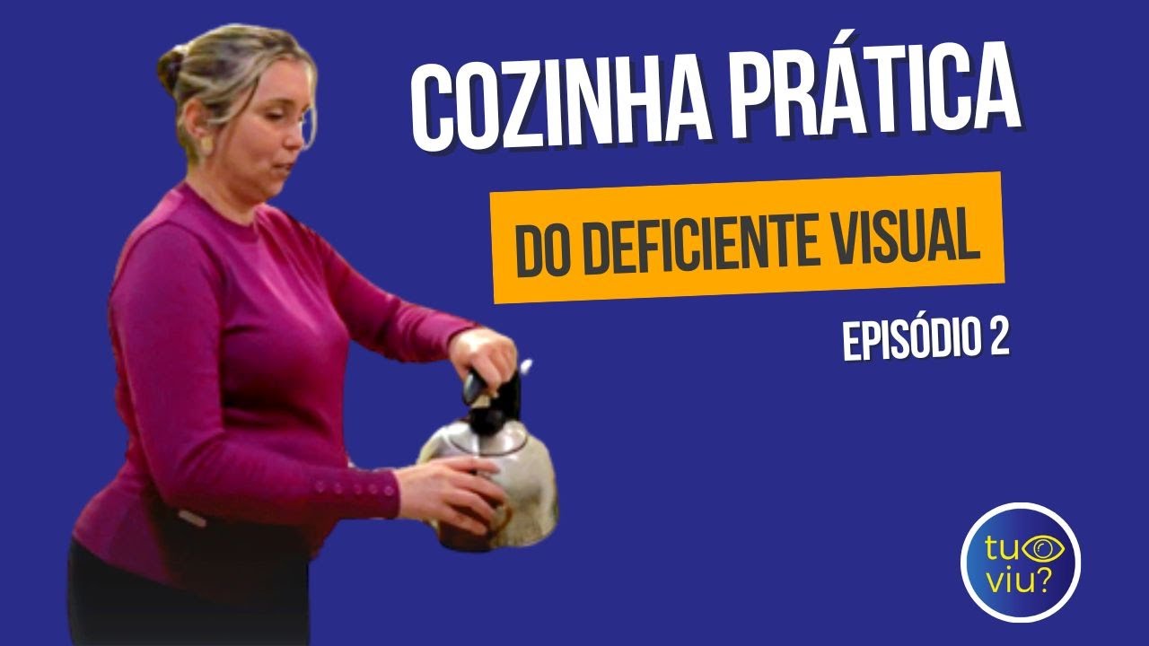 COZINHA PRÁTICA DO DEFICIENTE VISUAL - EPISÓDIO 2