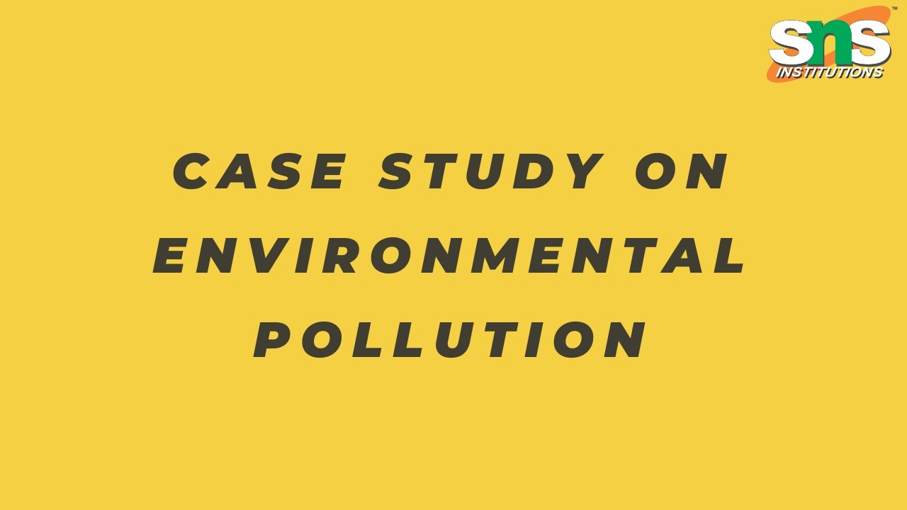 Case Study on Environmental Pollution │Engineering Mechanics│SNS Institutions