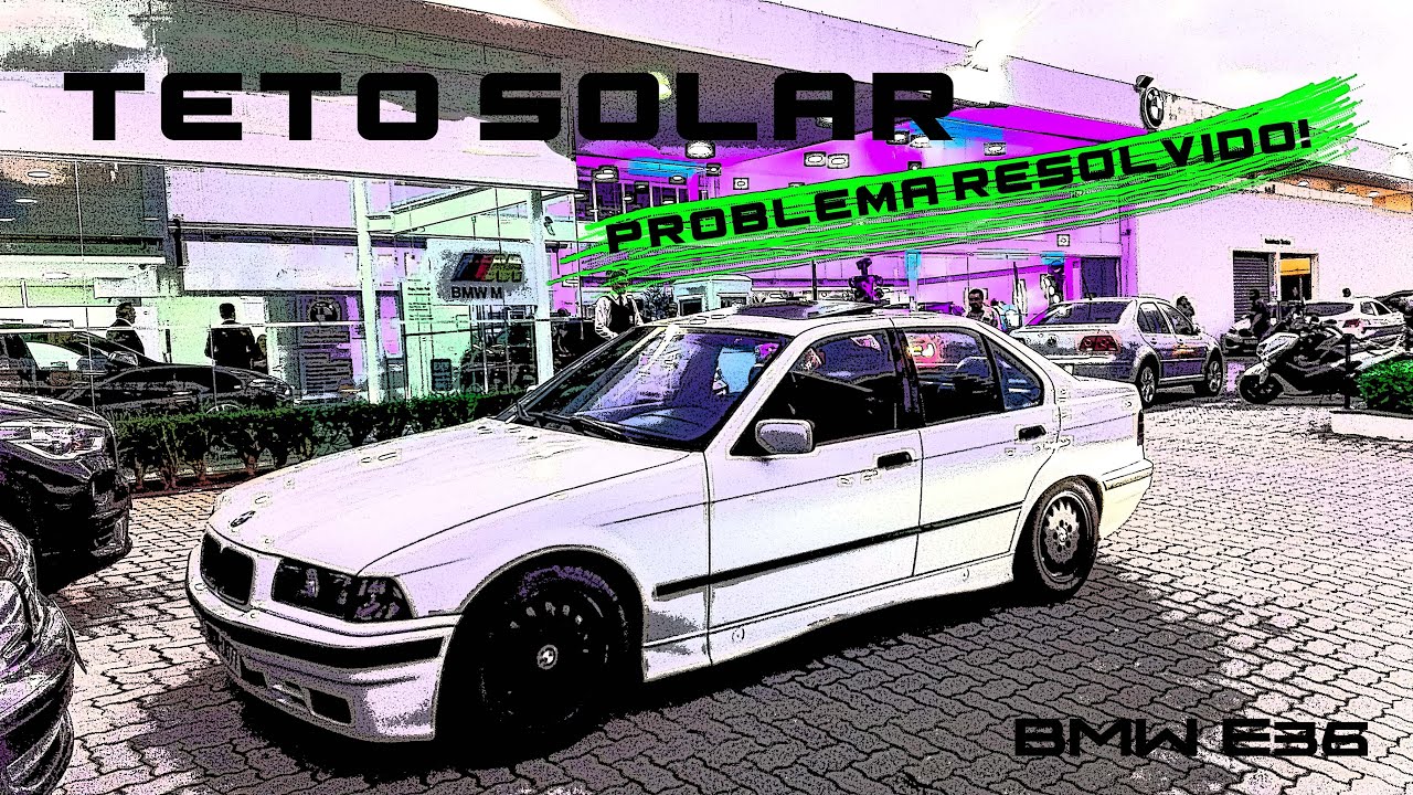 Problema Resolvido: teto solar BMW E36 (DIY)