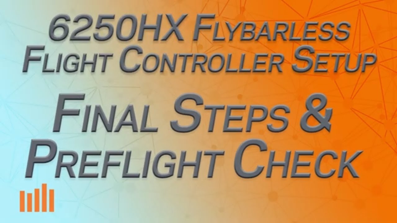 Part 6 - Final Steps and Preflight Checks - Spektrum 6250HX Flybarless Controller Setup Series
