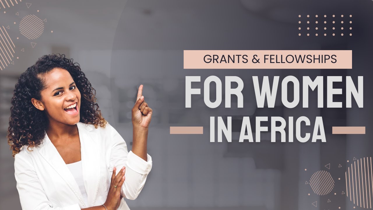TOP 10 Grants & Fellowships Empowering Women and Girls in Africa!