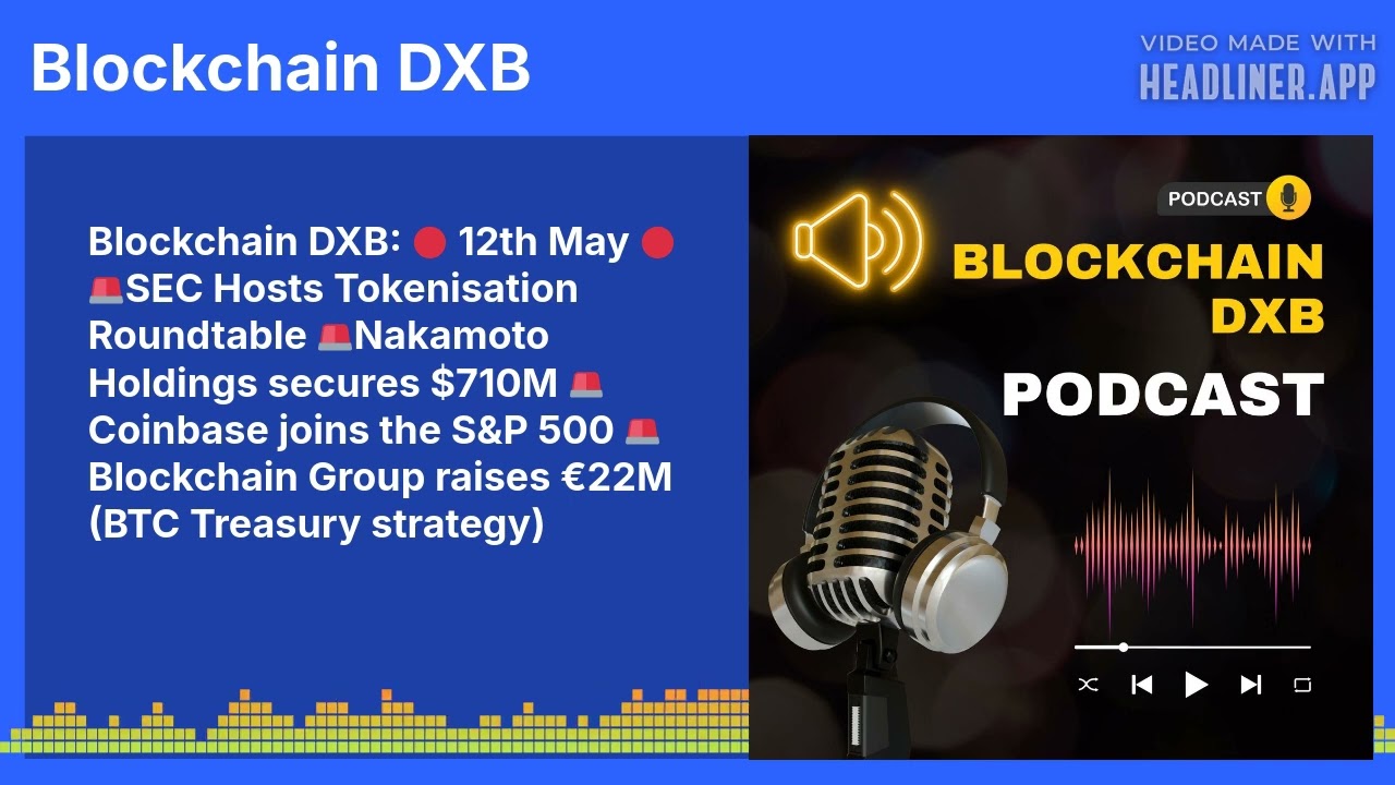 Blockchain DXB: 🔴 12th May 🔴🚨SEC Hosts Tokenisation Roundtable 🚨Nakamoto Holdings secures $710M...
