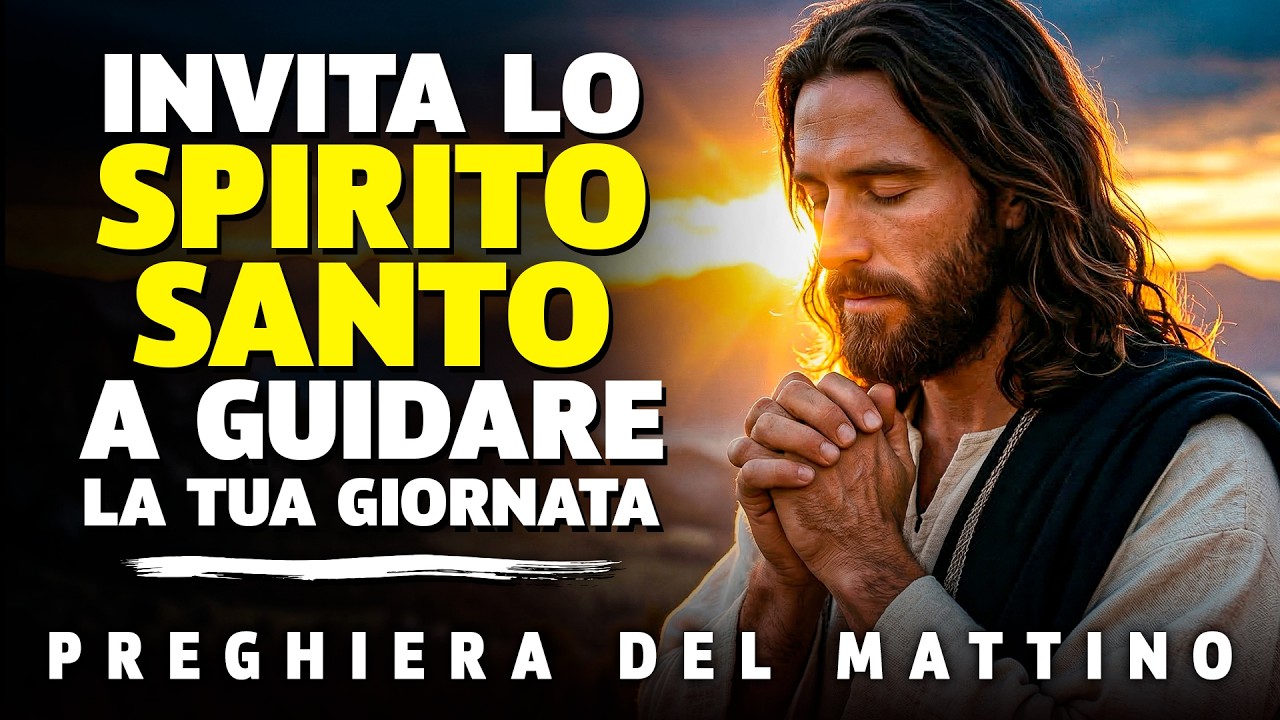 PREGHIERA DEL MATTINO | SIGNORE, RIEMPIMI CON IL TUO SPIRITO E GUIDAMI SULLA VIA DELLA VERITÀ