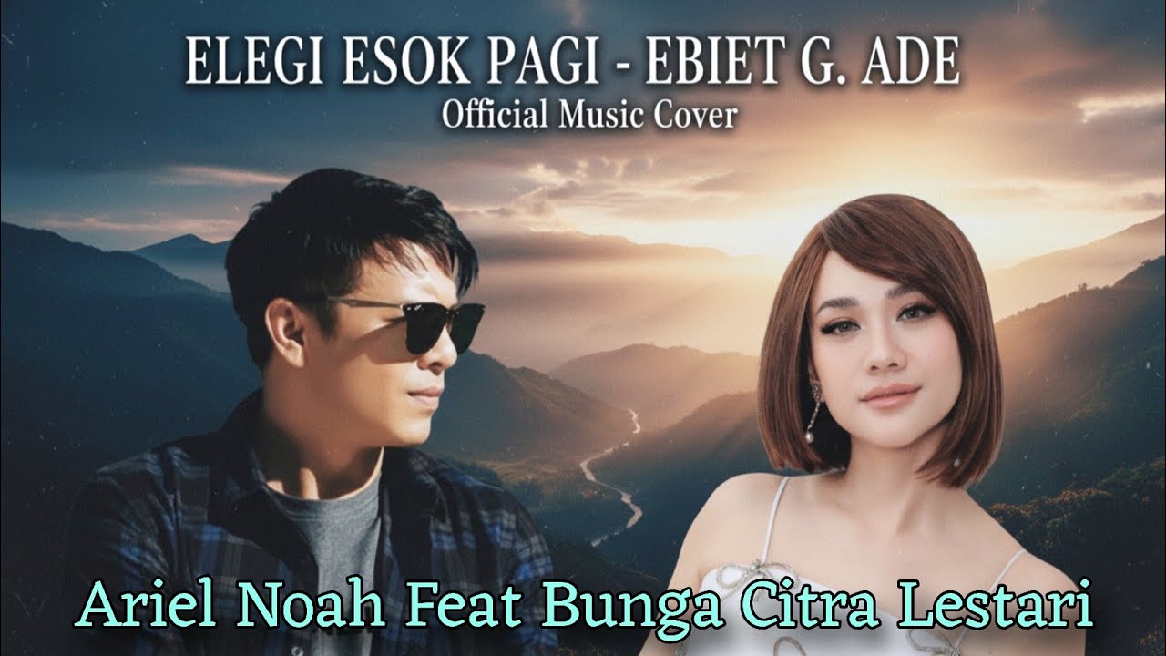 Elegi Esok Pagi - Ebiet G. Ade (Official Music Cover - Ariel NOAH Feat Bunga Citra Lestari) Lagu Pop
