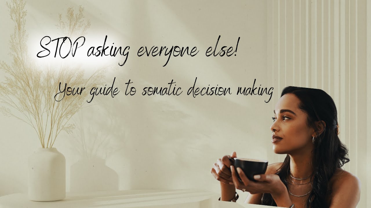 The Science of Somatic Decision-Making: Stop Asking Everyone Else What You Should Do