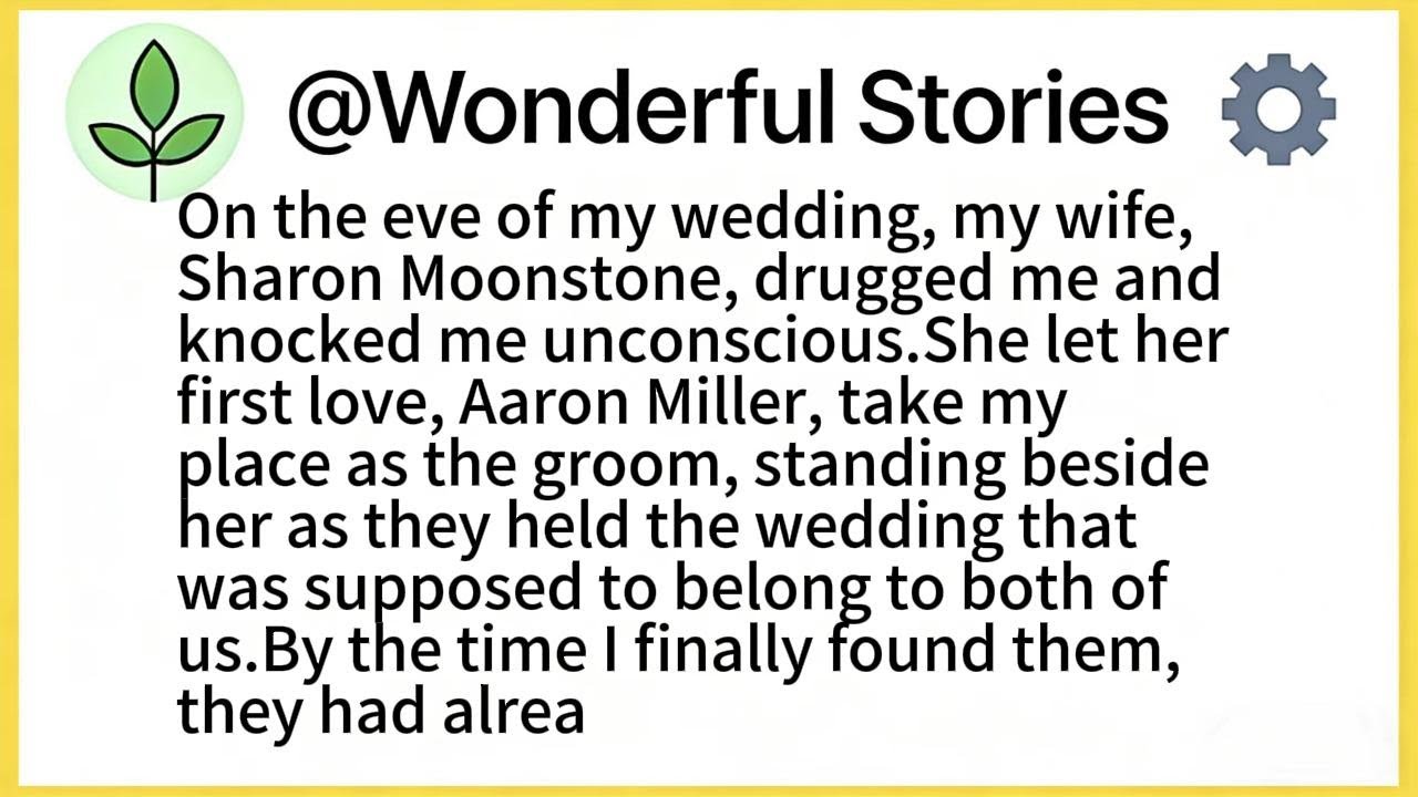 On the eve of my wedding, my wife, Sharon Moonstone, drugged me and knocked me unconscious.