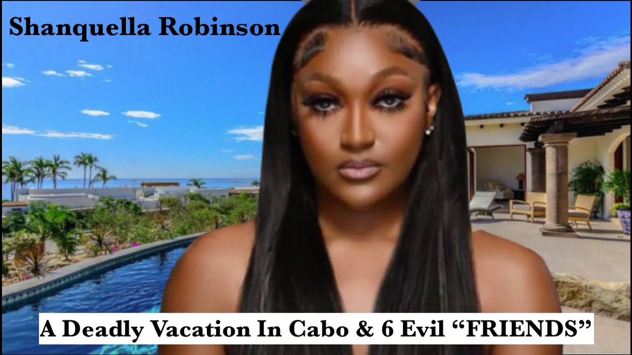 Shanquella Robinson Went on A Fatal Trip With 6 Evil 