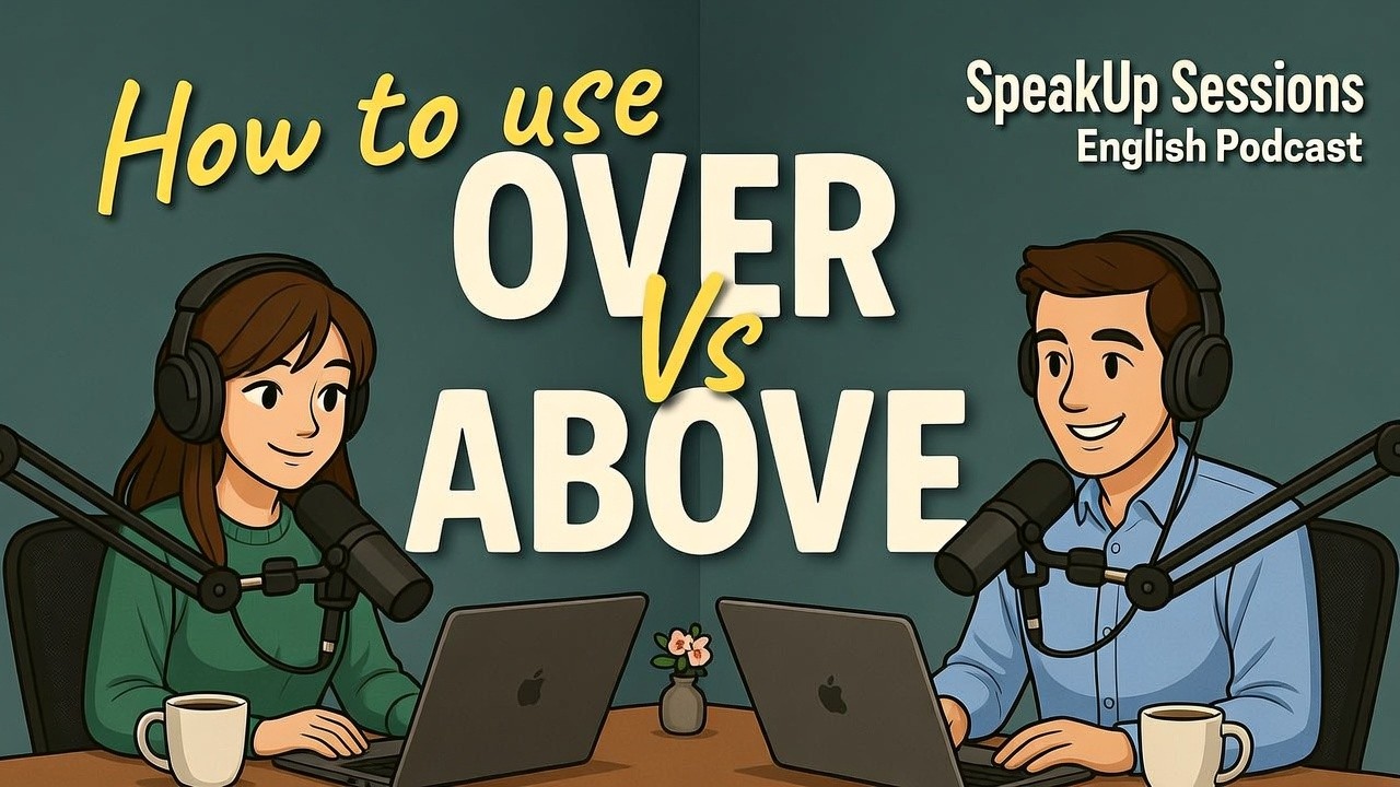 Over vs Above in English | What’s the Real Difference |Learn English with Real Conversations Podcast