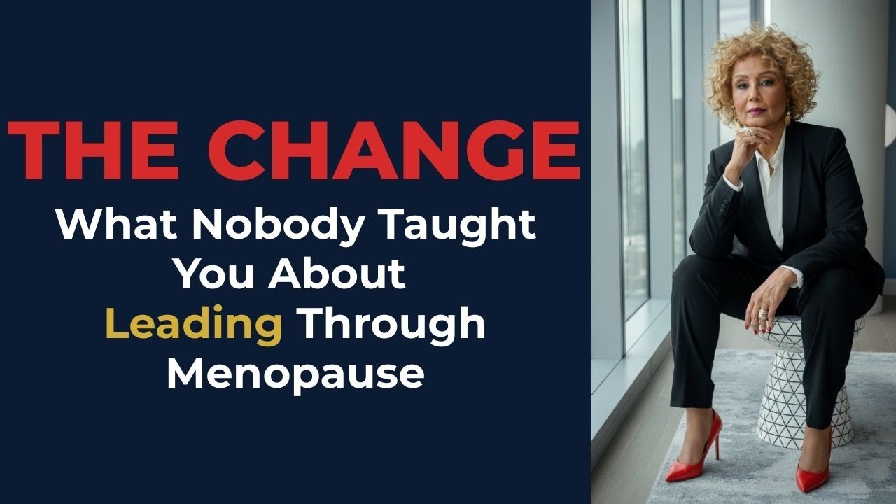 The Change: What Nobody Taught You About Leading Through Menopause