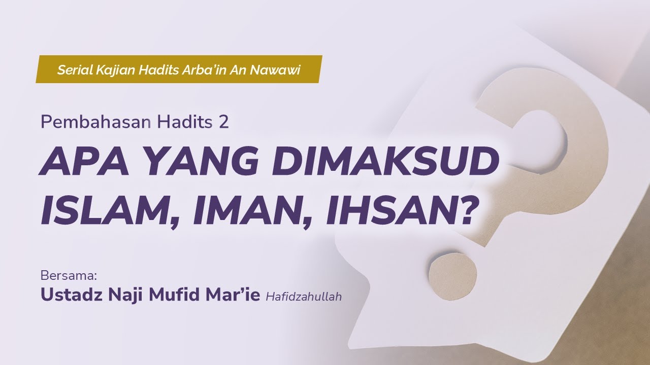 Ustadz Naji Mufid Mar'ie - Hadits 2: Apa yang Dimaksud Islam, Iman, Ihsan?
