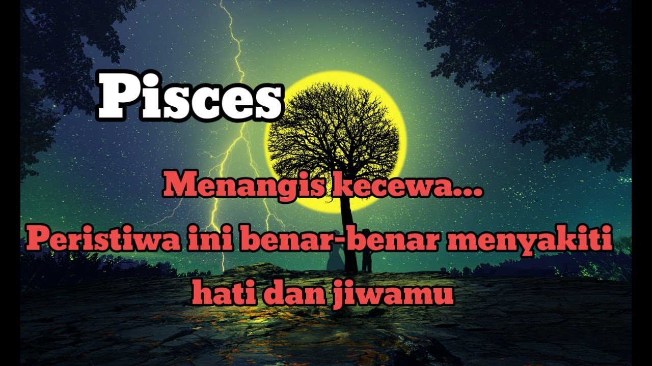 😭Pisces🌷 Menangis kecewa.... Peristiwa ini benar-benar menyakiti hati dan jiwamu 💔