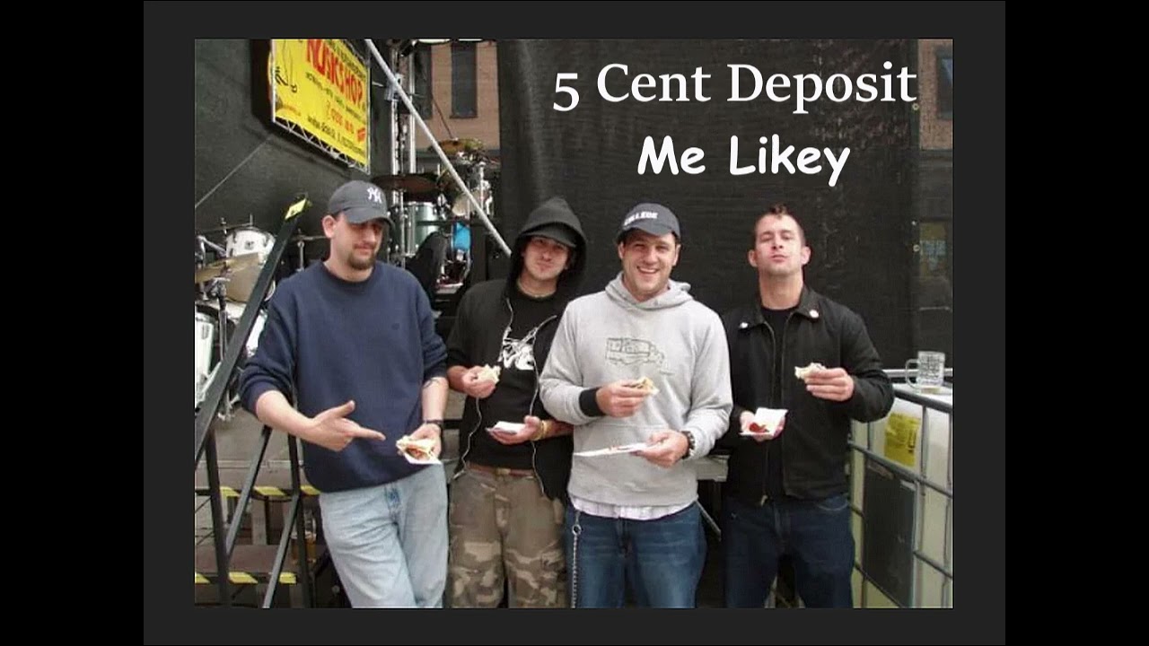 5 Cent Deposit - Me Likey