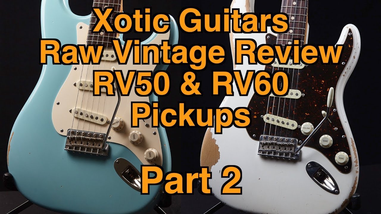 Xotic Raw Vintage 50 vs RV60  Part 2