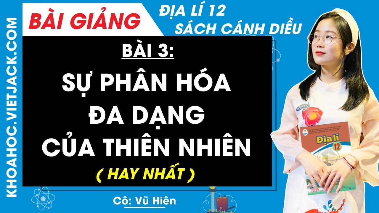Địa l&iacute; 12 B&agrave;i 3: Sự ph&acirc;n ho&aacute; đa dạng của thi&ecirc;n nhi&ecirc;n - C&aacute;nh diều (HAY NHẤT)