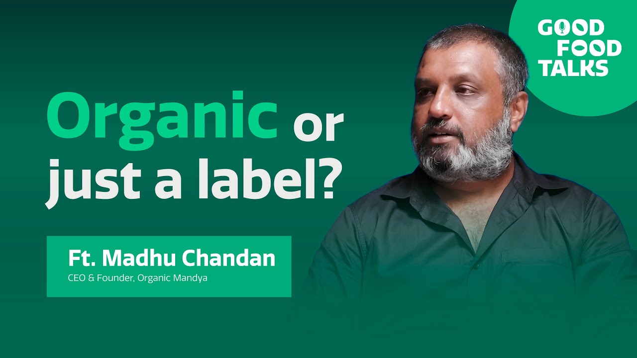 Good Food Talks: Ep 2 ft Madhu Chandan, CEO of Organic Mandya (full video) | Akshayakalpa Organic