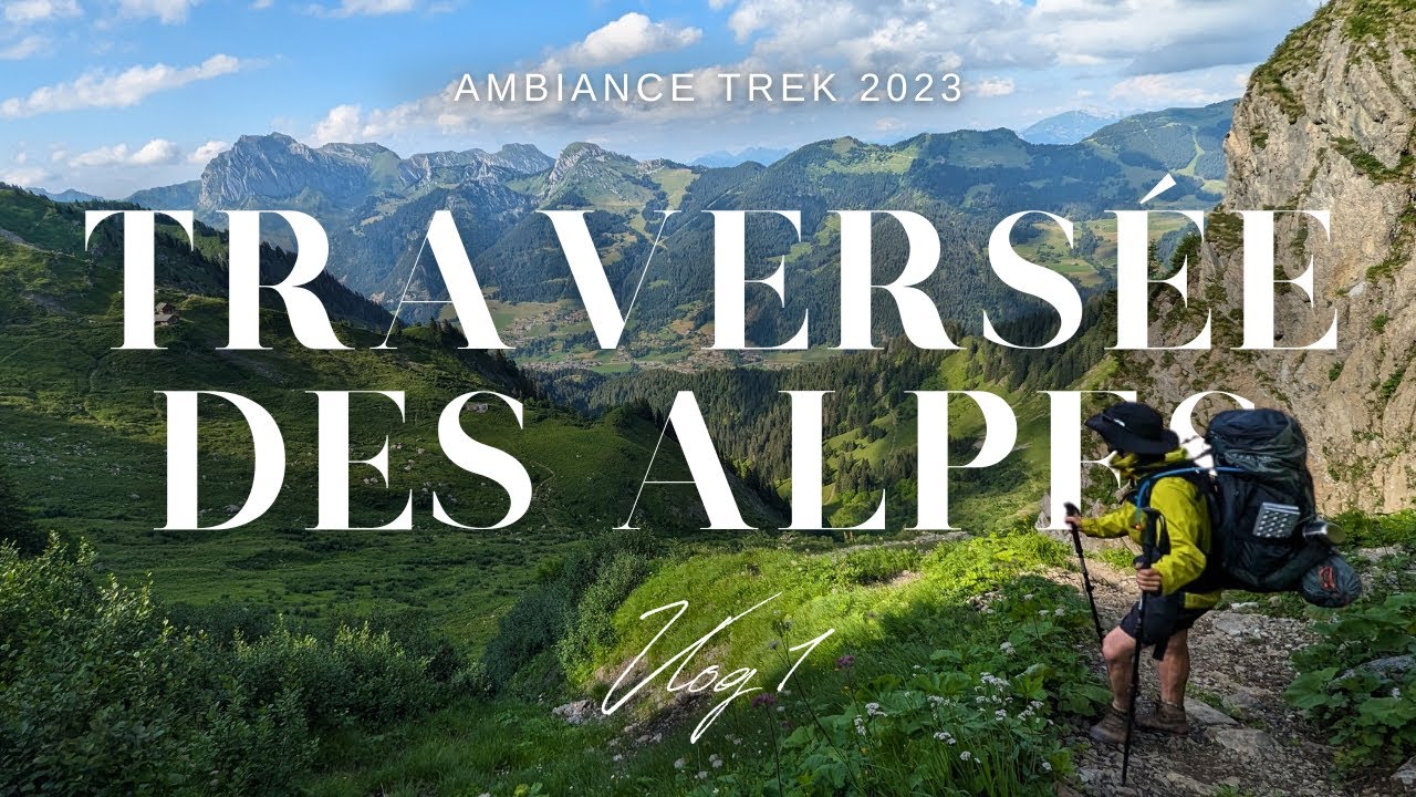 GRANDE TREVERSÉE DES ALPES - GR5 - 650KM - DÉBUT D'UNE GRANDE AVENTURE - VLOG 1/4