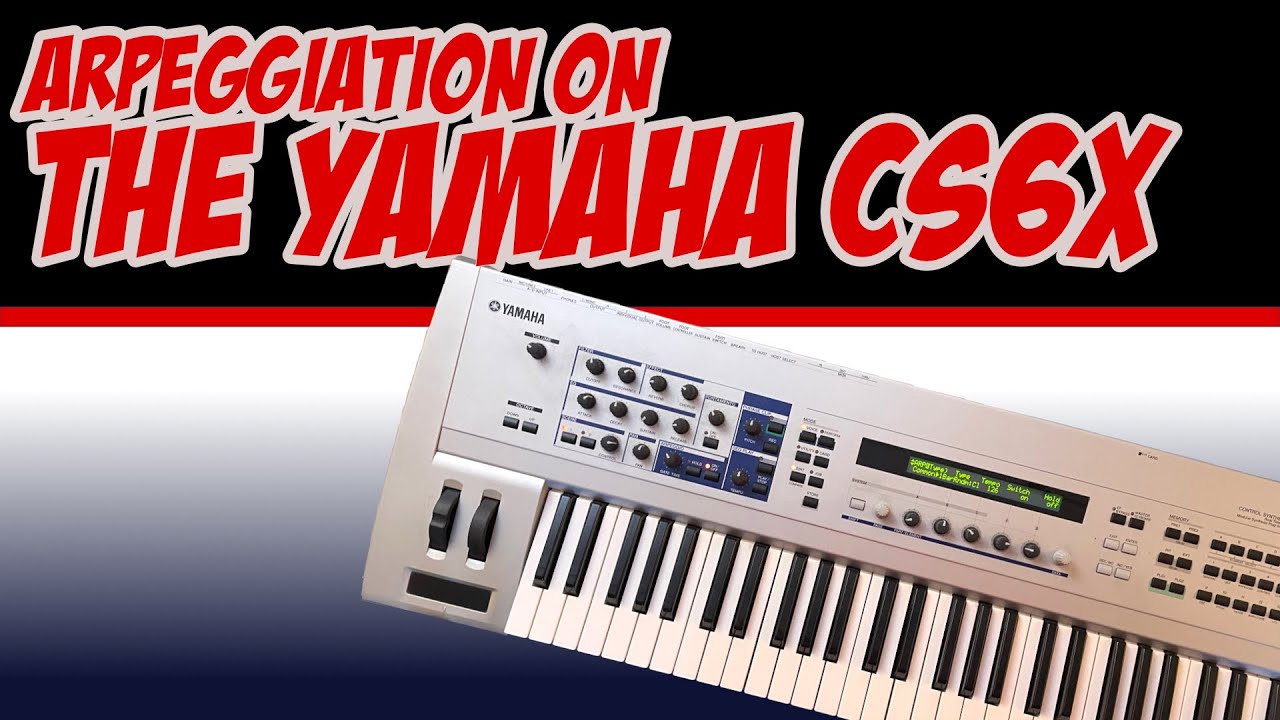 Arpeggiators and the The Yamaha CS6x : A Tutorial