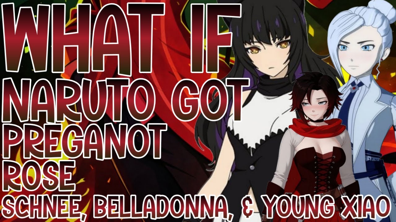 WHAT IF NARITO GOT PROGOOT Rose, Schnee,  Belladonna, and Yang Xiao