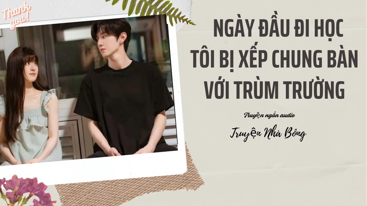 Truyện Audio | Ngày Đầu Đi Học, Tôi Bị Xếp Chung Bàn Với Trùm Trường | Truyện Nhà Bông #truyenaudio