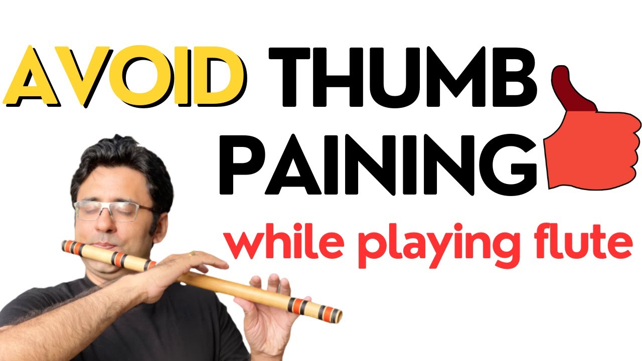 AVOID Thumb Pain: Essential Tips for Beginner Bansuri Players