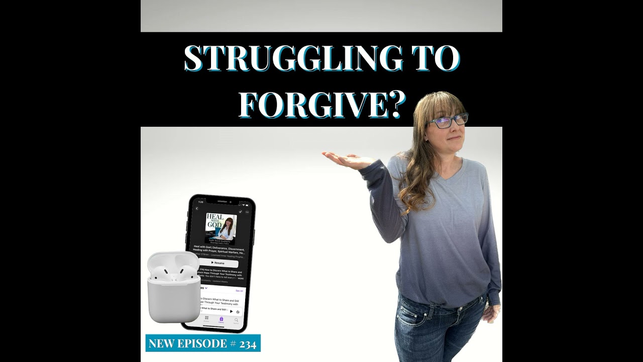 234| Struggling to Forgive? Inner Healing and Deliverance Prayer for Anxiety and Depression