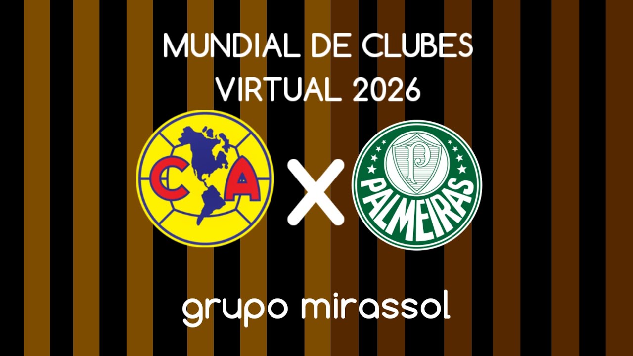 Mundial de Clubes Virtual 2026: América X Palmeiras
