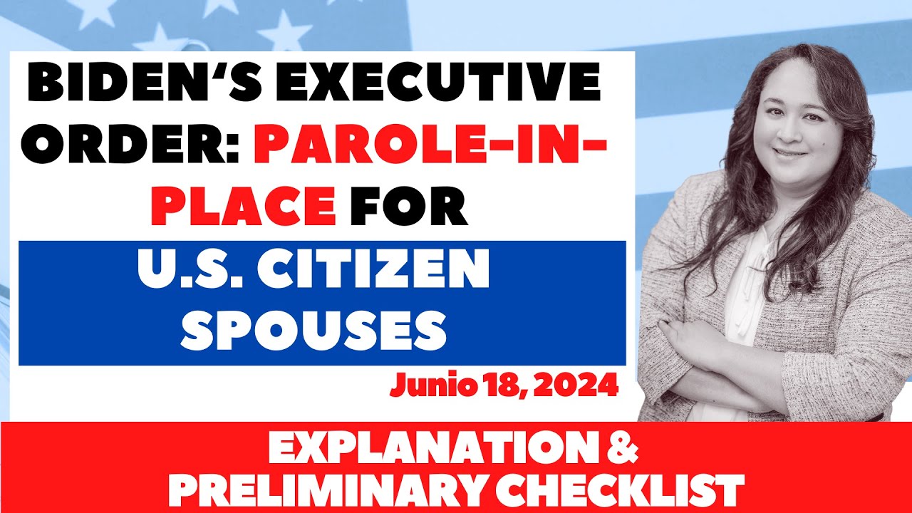 Breaking Down Biden's Parole Executive Order for Spouses of U.S. Citizens