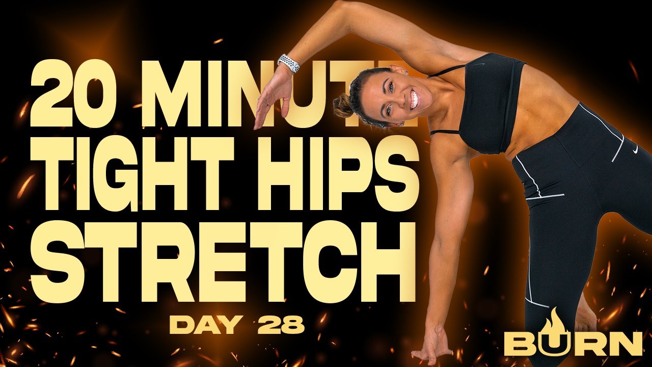 20 Minute Tight Hips Stretch | BURN - Day 28