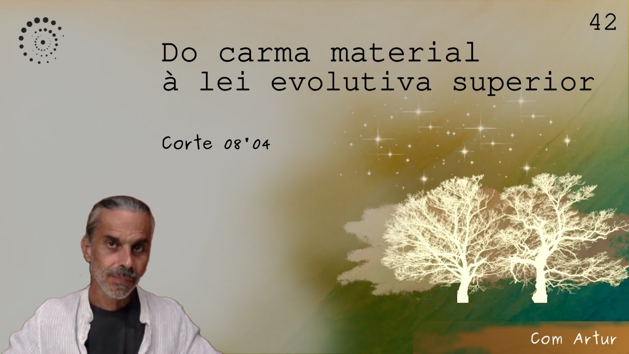 042 Do carma material à lei evolutiva superior