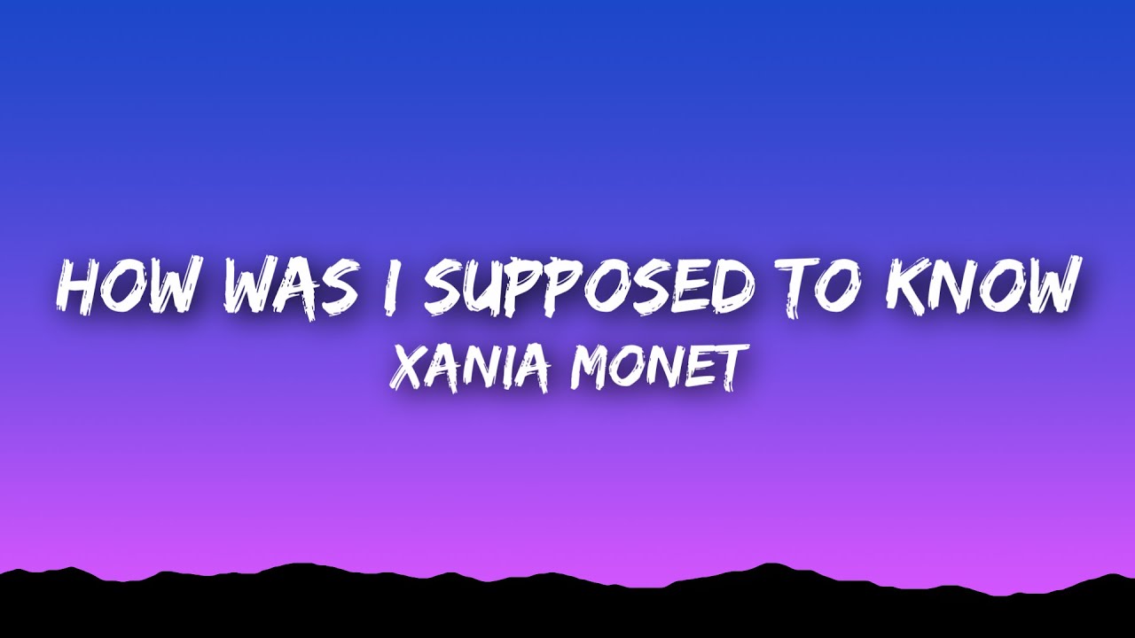 Xania Monet - How Was I Supposed To Know (Lyrics)