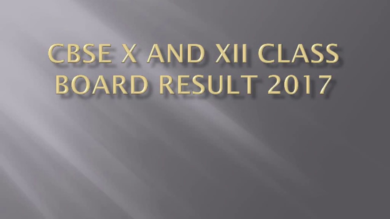 CBSE X Result 2017, CBSE XII Class Board Result 2017, CBSE 10th Result, CBSE 12th Result