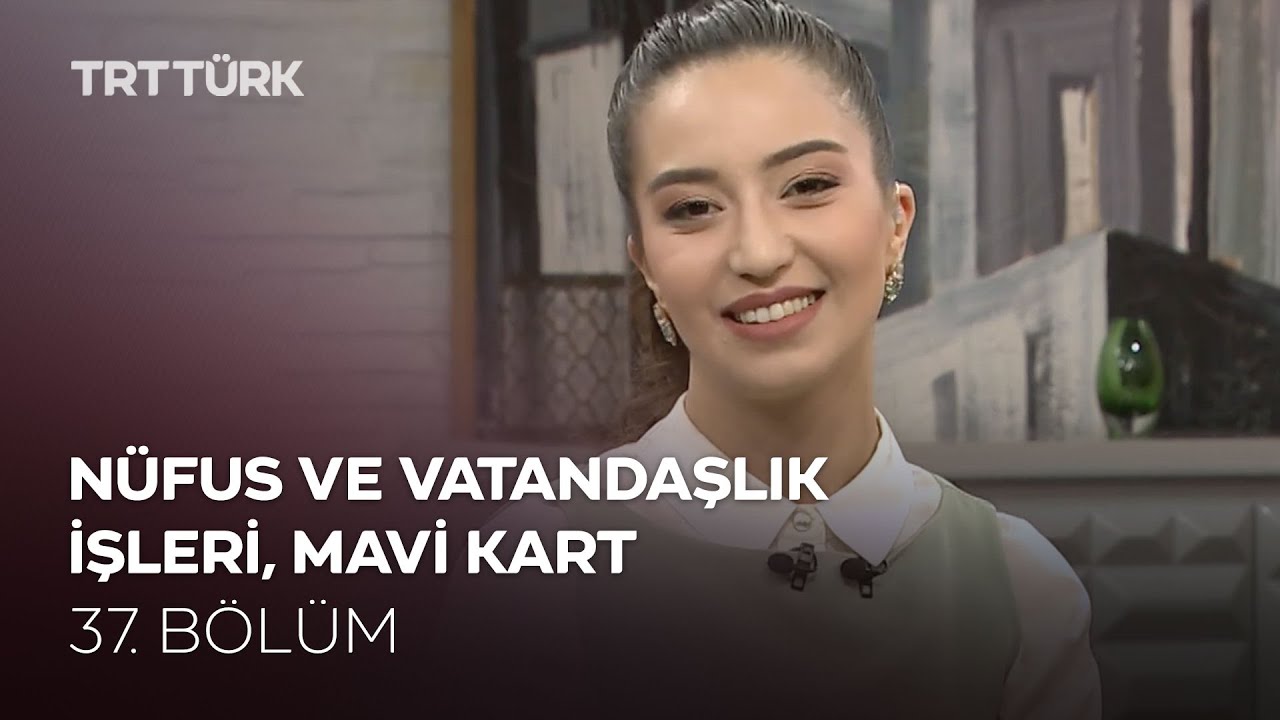 Nüfus ve Vatandaşlık İşleri, Mavi Kart | Rehber - 37. Bölüm