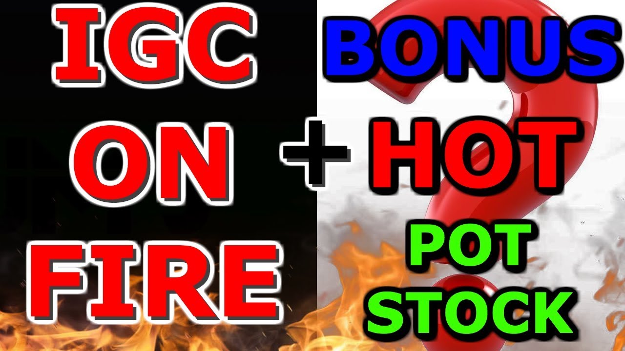 IGC Stock On Fire ! 🔥 Time to buy or sell IGC ? + Bonus Hot Pot Stock in 2018 ? 🤔