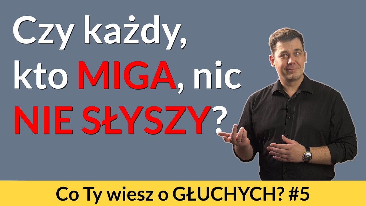 „Głuchy jak pień” – czy każda osoba, która miga, nic nie słyszy? Co Ty wiesz o głuchych? #5