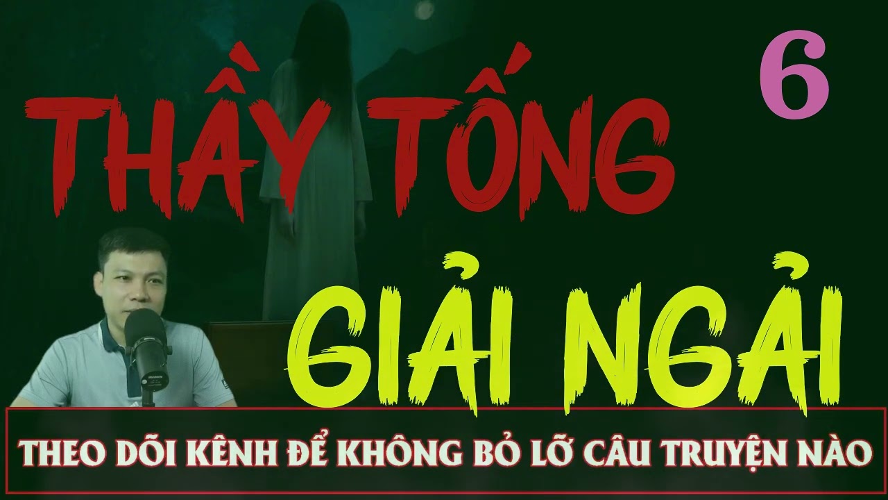 Truyện Ma Đêm : CÂU CHUYỆN : THẦY TỐNG GIẢI NGẢI TẬP 6  : Diễn đọc ĐÌNH SOẠN: