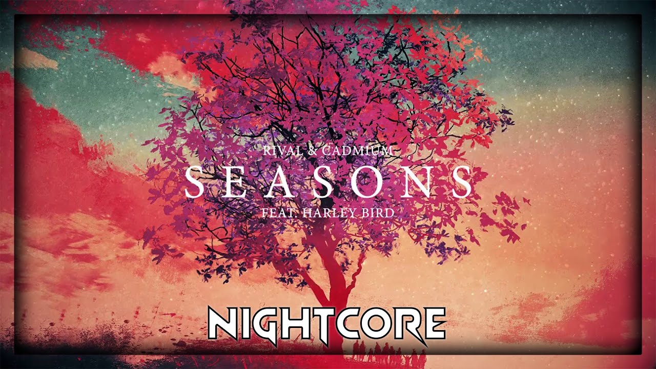 Rival X Cadmium - Seasons feat. Harley Bird (Nightcore | Speed Up)