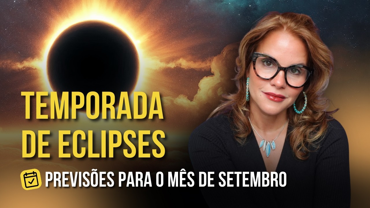 TEMPORADA DE ECLIPSES | PREVIS&Otilde;ES PARA O M&Ecirc;S DE SETEMBRO | M&Aacute;RCIA FERVIENZA