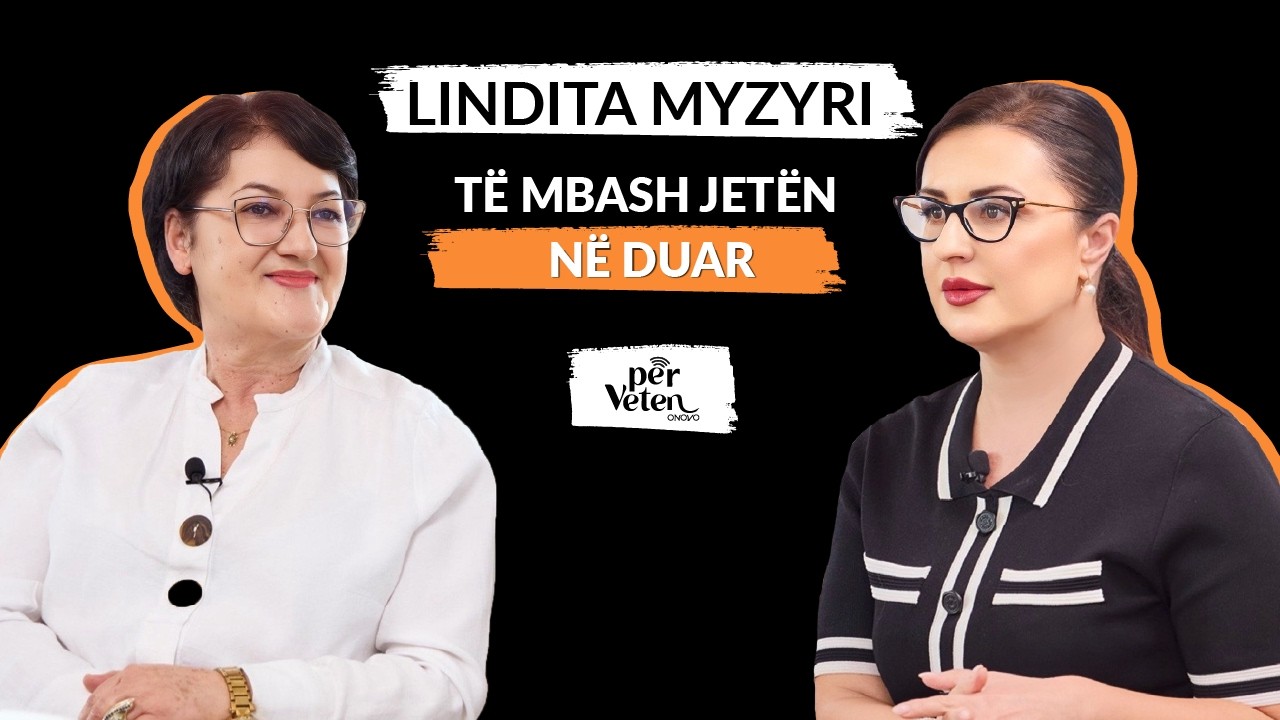 Lindita Myzyri: Të mbash jetën në duar  | Episodi 20 | Për Veten nga ONOVO