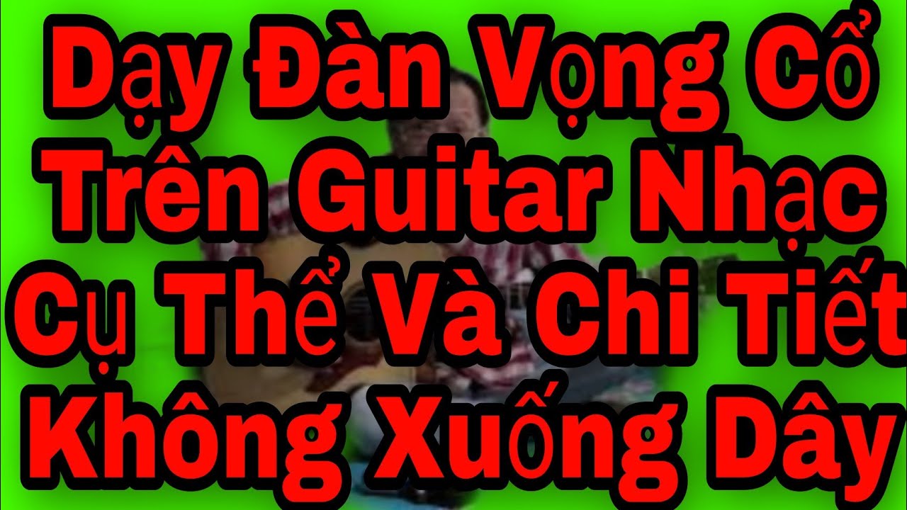 Dạy Đàn || Vọng Cổ || Trên Guitar Tân Nhạc || Hướng Dẫn || Chi Tiết Sẽ Như Thế Nào || Chín Đờn Cò