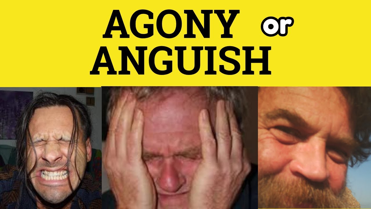 🔵 Anguish or Agony - Anguish Meaning - Agony Examples -  Anguish Defined
