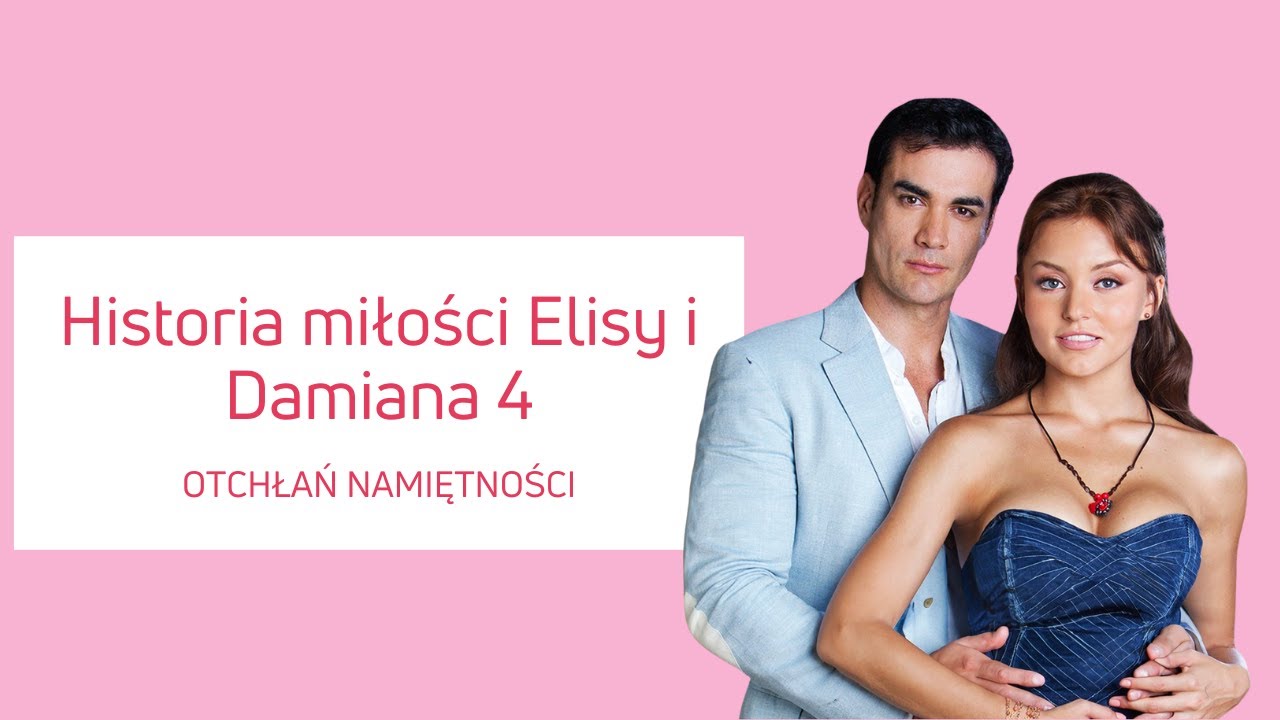 Historia miłości Elisy i Damiana 4 I OTCHŁAŃ NAMIĘTNOŚCI
