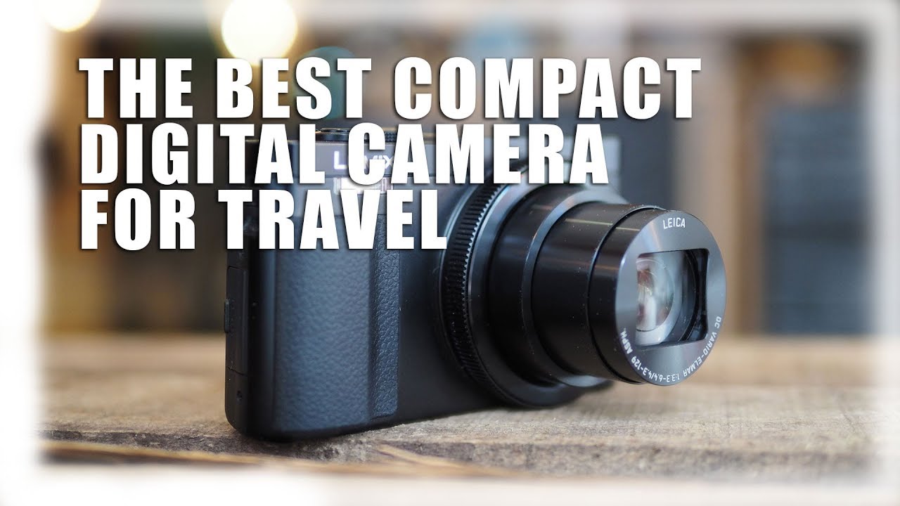 The Best Compact Digital Camera For Travel 2017 - Best Camera
