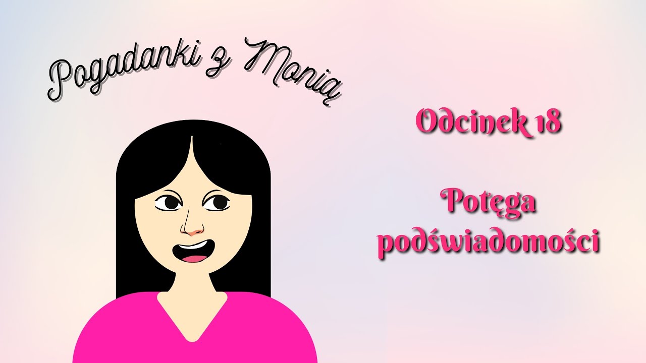 POGADANKI Z MONIĄ #18 - Potęga podświadomości