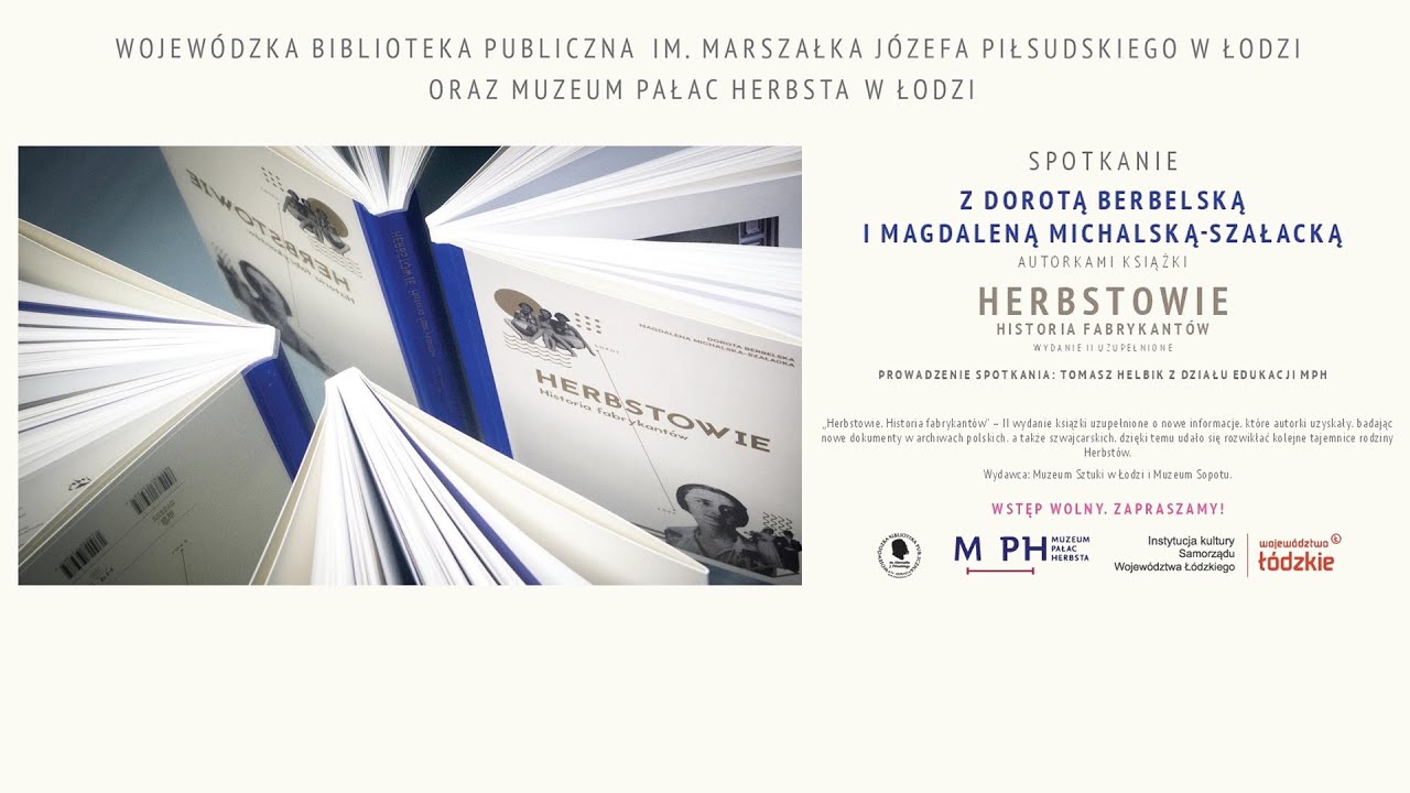 Spotkanie z D. Berbelską i M. Michalską-Szałacką autorkami książki: Herbstowie. Historia fabrykantów