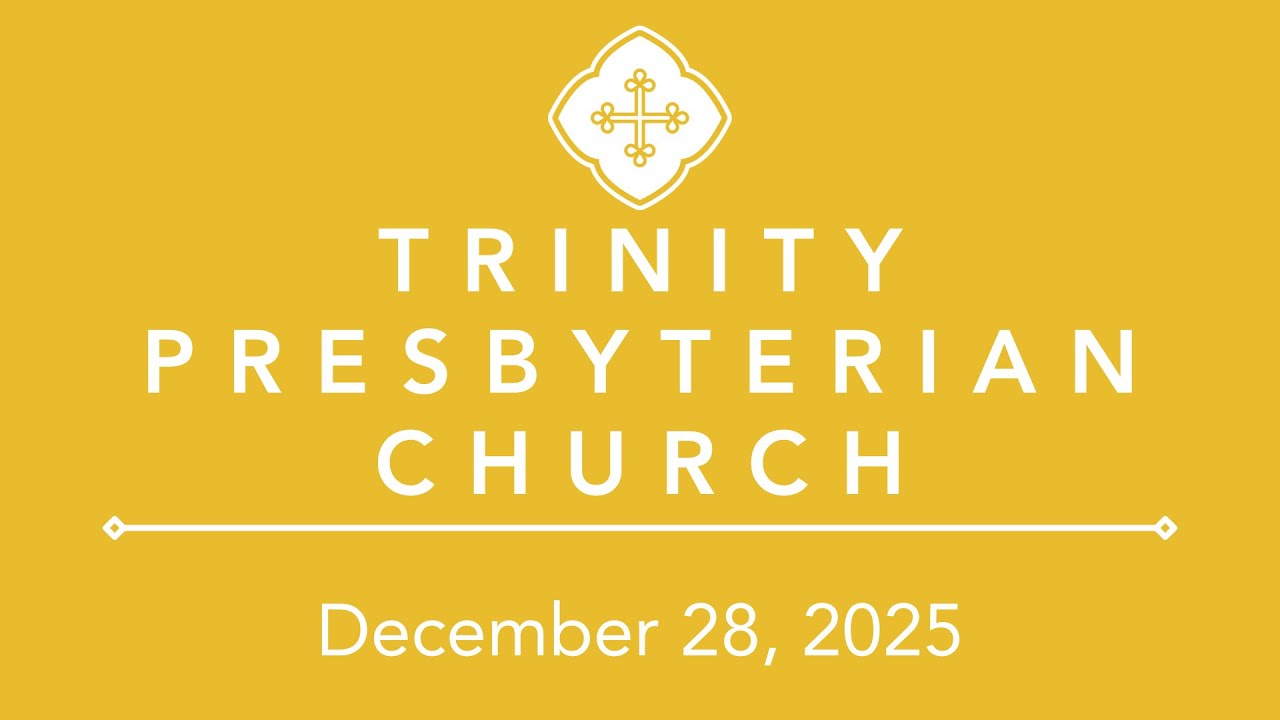Trinity Presbyterian Church - 12/28/2025
