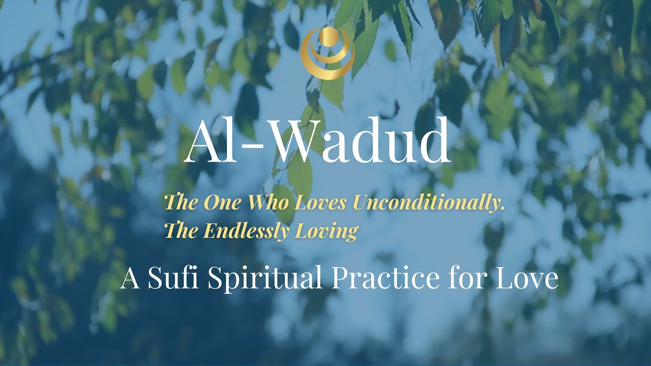 How Sufis Connect to Divine Love (Al-Wadud) [Sufi Healing |Sufi Spiritual Healing Center]