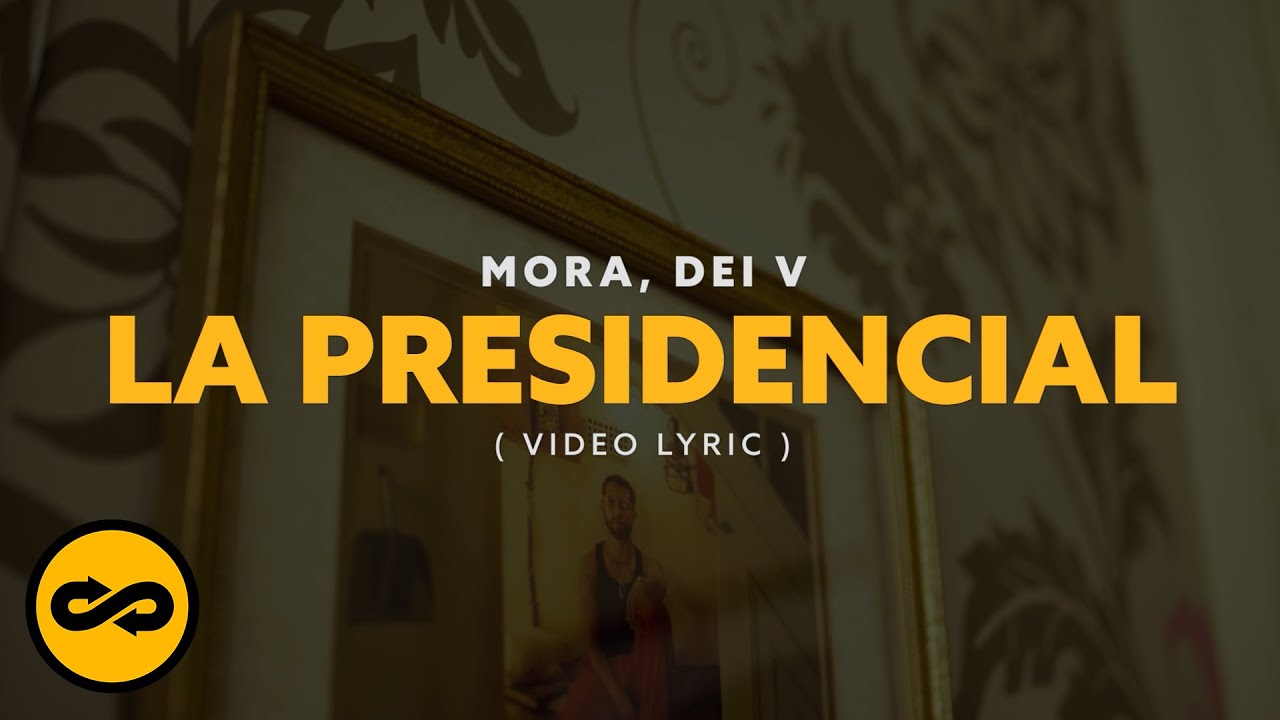 Mora, Dei V - LA PRESIDENCIAL (Video Lyrics)