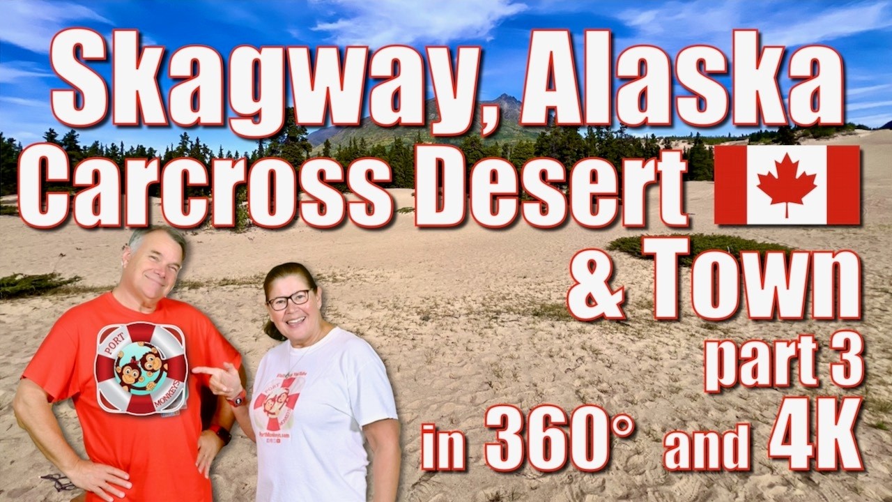 360° Skagway, Alaska (part 3) - Carcross Desert & Town