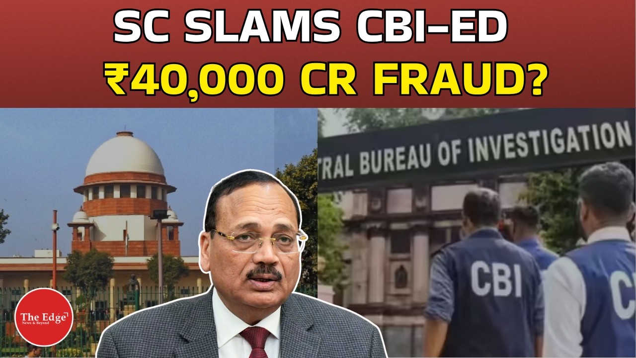 Supreme Court Questions CBI & ED in ₹40,000 Cr Case | Investigation Under Fire