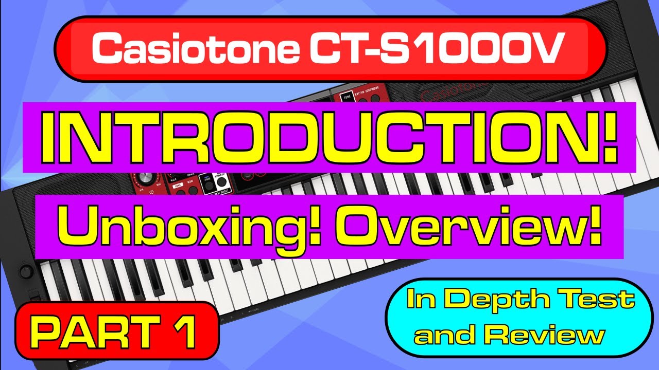 Part 1 - Introduction/ Unboxing/ Overview - Casiotone CT-S1000V In Depth Review